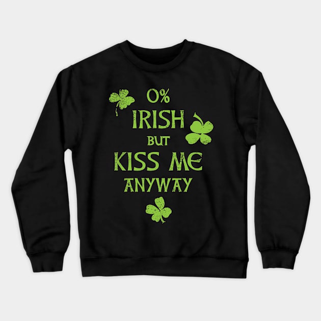 0% Irish But Kiss Me Anyway Patricks Day Crewneck Sweatshirt by Xeire